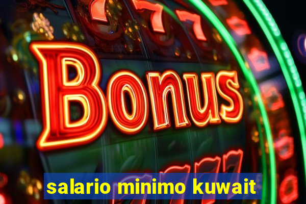 salario minimo kuwait